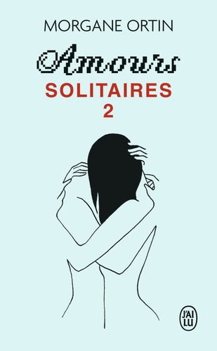 Amours solitaires, tome 2 : Une petite éternité