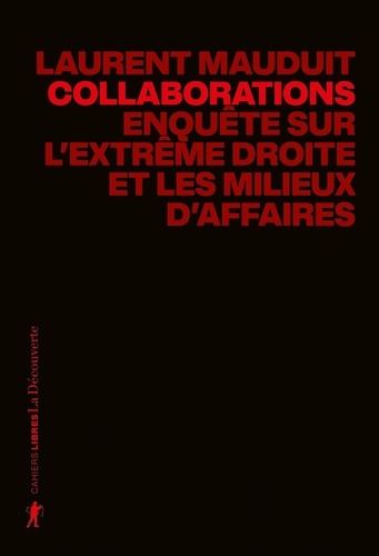 Collaborations - La nouvelle enquête de Laurent Mauduit: Enquête sur l'extrême droite et les milieux d'affaires