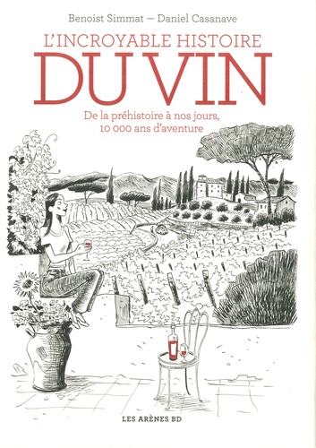L'incroyable histoire du vin : De la préhistoire à nos jours, 10 000 ans d'aventure