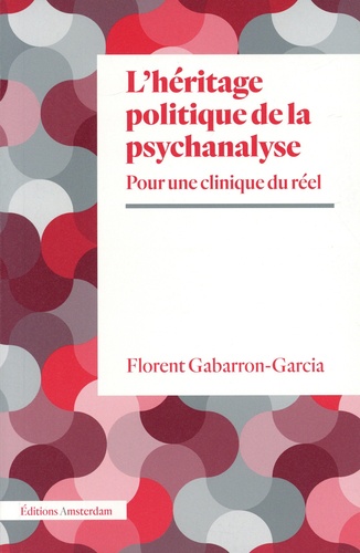 L'Héritage politique de la psychanalyse : pour une clinique du réel