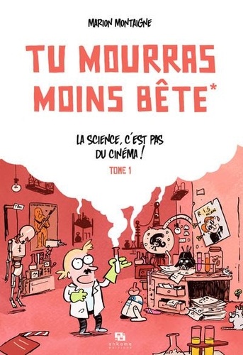Tu mourras moins bête, tome 1 : La science, c'est pas du cinéma !
