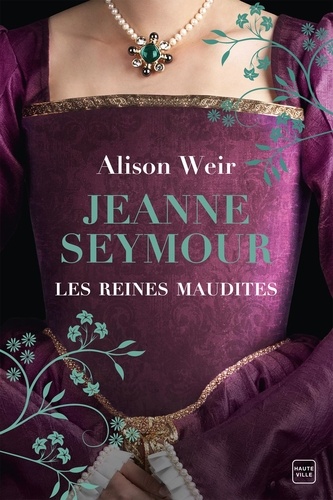 Les Reines maudites, tome 3 : Jeanne Seymour, la reine bien-aimée