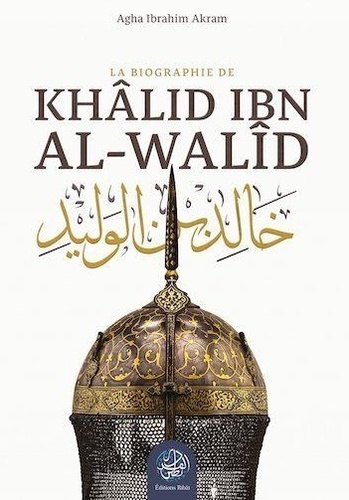 La biographie de Khâlid ibn al-Walîd