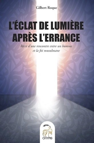 L'éclat de lumière après l'errance : Récit d'une rencontre entre un homme et la foi musulmane