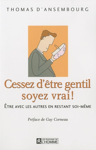 Cessez d'être gentil, soyez vrai !