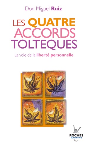 Les Quatre Accords toltèques : La voie de la liberté personnelle