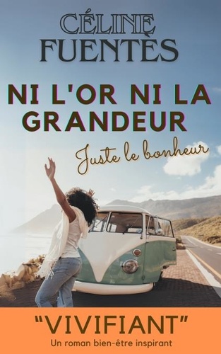 Ni l'or ni la grandeur, juste le bonheur