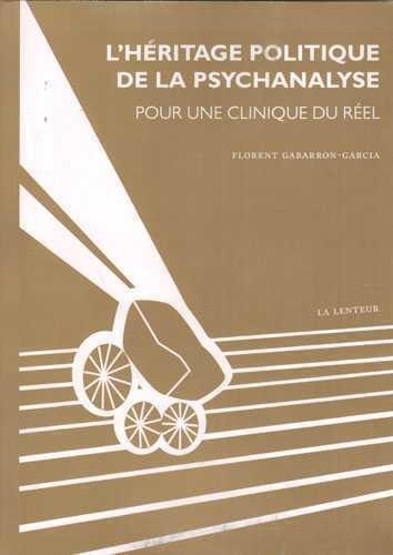 L'héritage politique de la psychanalyse - Pour une clinique du réel