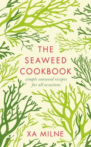 Xa Milne - The Seaweed Cookbook.