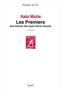 Xabi Molia - Les premiers - Une histoire des super-héros français.