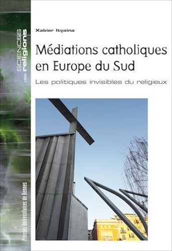 Médiations catholiques en Europe du Sud. Les politiques invisibles du religieux