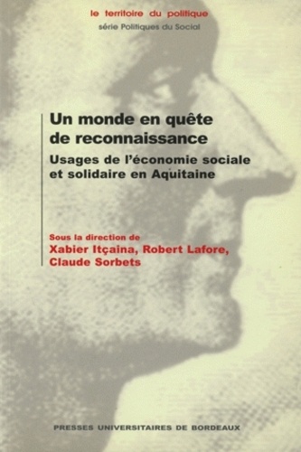 Xabier Itçaina - Un monde en quête de reconnaissance - Usages de l'économie sociale et solidaire en Aquitaine.