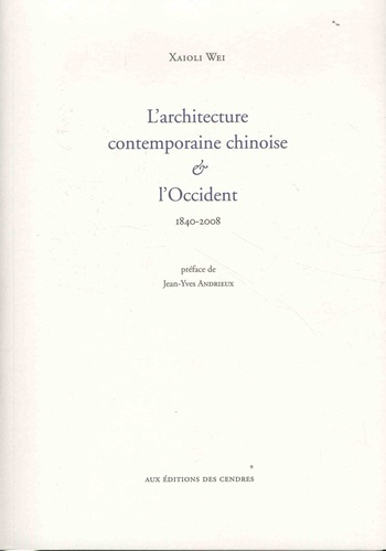 Xaioli Wei - L'architecture contemporaine chinoise et l'Occident - 1840-2008.