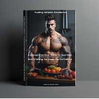  Xander - Fueling Athletic Excellence A Comprehensive Guide to Nutrition and Training for Peak Performance.