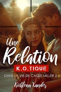 Xander Kohlena - Une relation K.O.tique - Dans la vie de Cassie Miller-2.