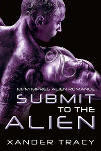 Submit to the Alien: Gay Mpreg Alien Romance