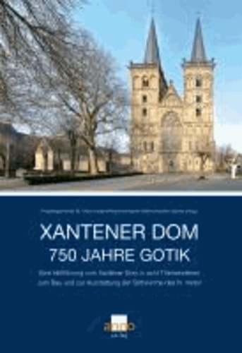 Xantener Dom - 750 Jahre Gotik - Eine Hinführung zum Xantener Dom in acht Themenreihen zum Bau und zur Ausstattung der Stiftskirche des hl. Viktor.