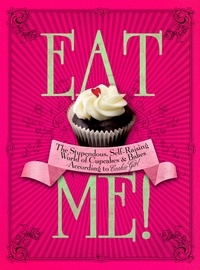 Xanthe Milton - Eat Me! - The Stupendous, Self-Raising World of Cupcakes and Bakes According to Cookie Girl.