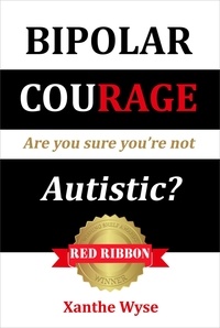  Xanthe Wyse - Bipolar Courage: Are You Sure You're Not Autistic?.