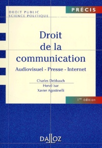 Xavier Agostinelli et Charles Debbasch - Droit De La Communication. Audiovisuel, Presse, Internet.