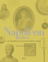 Xavier Aiolfi et Jacques-Olivier Boudon - Napoléon intime - Les trésors de la collection Bruno Ledoux.