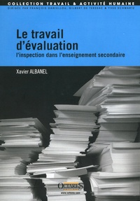 Xavier Albanel - Le travail d'évaluation : linspection dans lenseignement secondaire.