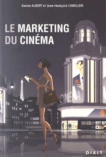 Xavier Albert et Jean-François Camilleri - Le marketing du cinéma.