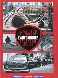 Xavier Antoyé - La fabuleuse histoire de l'automobile dans notre région.