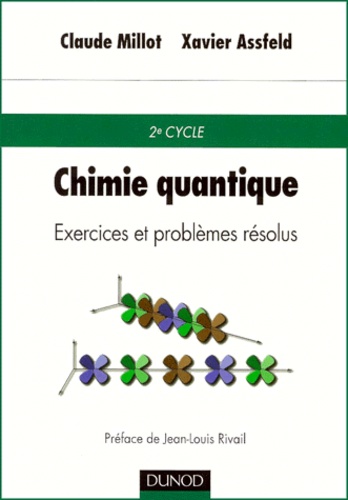 Xavier Assfeld et Claude Millot - Chimie Quantique. Exercices Et Problemes Resolus.