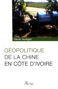 Xavier Aurégan - Géopolitique de la Chine en Côte d'Ivoire.