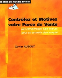 Xavier Auzouy - Contrôler et Motivez votre Force de vente - Des objectifs bien négociés, des commerciaux bien évalués, un contrôle bien accepté.
