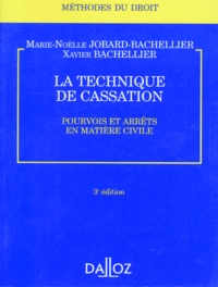 Xavier Bachellier et Marie-Nöelle Jobard-Bachellier - La Technique De Cassation. Pourvois Et Arrets En Matiere Civile, 3eme Edition.