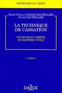Xavier Bachellier et Marie-Nöelle Jobard-Bachellier - La Technique De Cassation. Pourvois Et Arrets En Matiere Civile, 4eme Edition 1998.