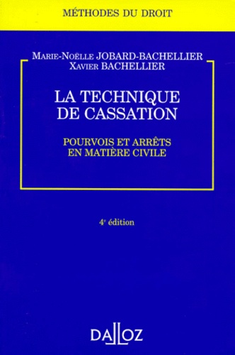 Xavier Bachellier et Marie-Nöelle Jobard-Bachellier - La Technique De Cassation. Pourvois Et Arrets En Matiere Civile, 4eme Edition 1998.