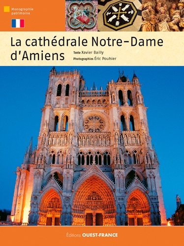 Xavier Bailly et Eric Pouhier - La Cathédrale Notre-Dame d'Amiens.