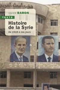 Xavier Baron - Histoire de la Syrie - 1918 à nos jours.
