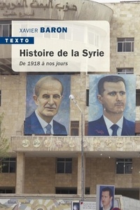 Xavier Baron - Histoire de la Syrie - De 1918 à nos jours.