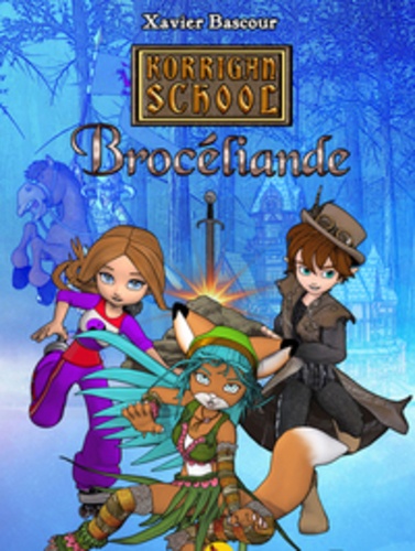 Xavier Bascour - Korrigan School Brocéliande Tome 1 : Brocéliande.