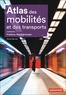 Xavier Bernier - Atlas des mobilités et des transports - Pratiques, flux et échanges.