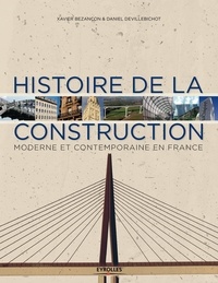 Xavier Bezançon et Daniel Devillebichot - Histoire de la construction moderne et contemporaine en France.