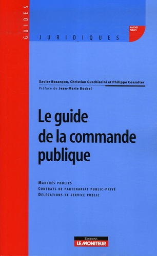 Xavier Bezançon et Christian Cucchiarini - Le guide de la commande publique.