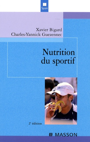 Xavier Bigard et Charles-Yannick Guezennec - Nutrition du sportif.