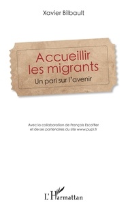 Xavier Bilbault - Accueillir les migrants - Un pari sur l'avenir.