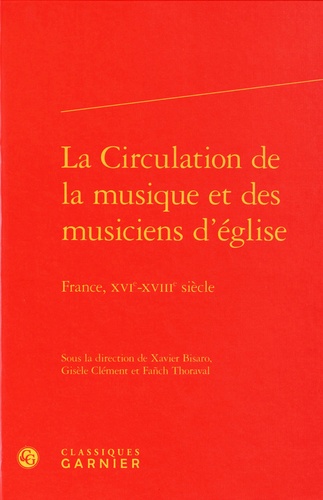 La circulation de la musique et des musiciens d'église. France, XVIe-XVIIIe siècle
