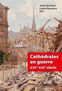 Téléchargements ebook Epub gratuits Cathédrales en guerre XVIe-XXIe siècle par Xavier Boniface, Louise Dessaivre en francais