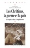 Xavier Boniface et Bruno Béthouart - Les chrétiens, la guerre et la paix - De la paix de Dieu à l'esprit d'Assise.