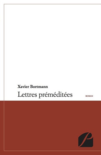 Xavier Bortmann - Lettres preméditées.
