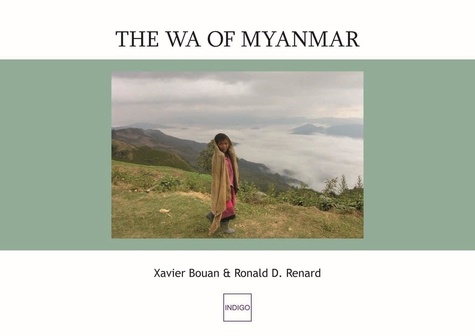 Xavier Bouan et Ronald-D Renard - The Wa of Myanmar.