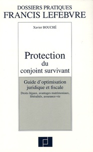 Xavier Bouché - Protection du conjoint survivant - Guide d'optimisation juridique et fiscale, droits légaux, avantages matrimoniaux, libéralités, assurance-vie.