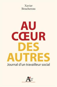 Xavier Bouchereau - Au coeur des autres - Journal d'un travailleur social.